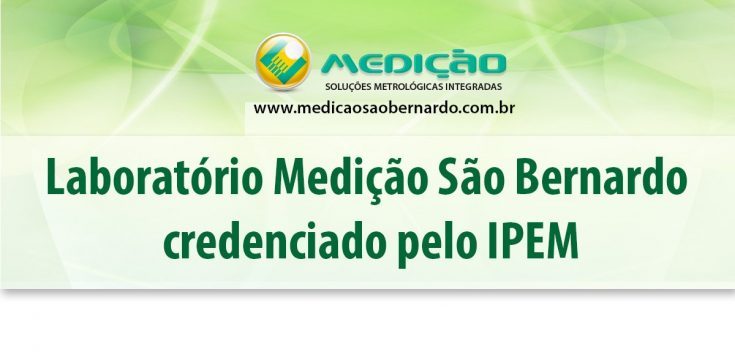 O Laboratório Medição São Bernardo credenciado pelo IPEM