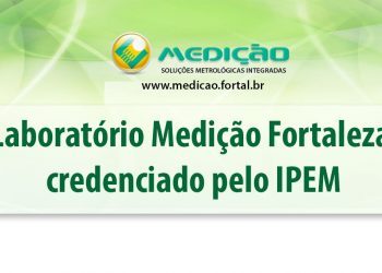 Medição Fortaleza credenciada pelo IPEM